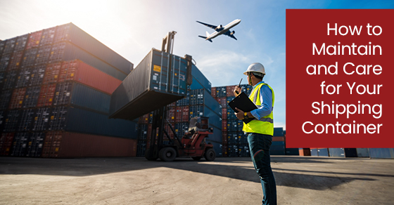 How to Maintain and Care for Your Shipping Container
