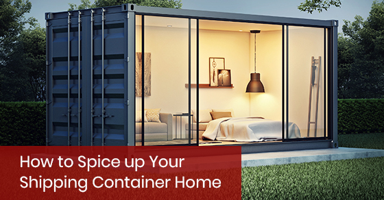 How to Spice Up Your Shipping Container Home