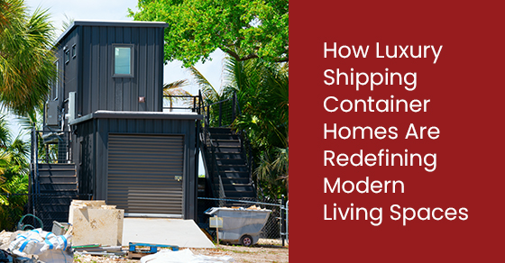 How Luxury Shipping Container Homes Are Redefining Modern Living Spaces