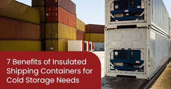 7 Benefits of Insulated Shipping Containers for Cold Storage Needs