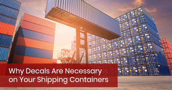Why Decals Are Necessary on Your Shipping Containers