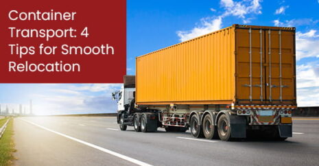 Container Transport: 4 Tips for Smooth Relocation