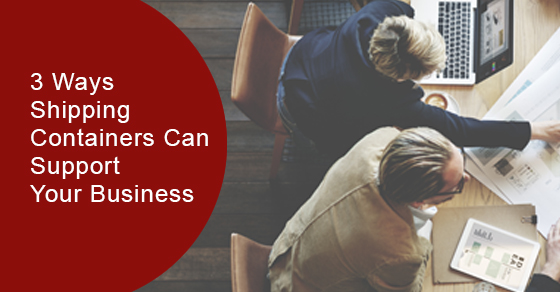 3 Ways Shipping Containers Can Support Your Business
