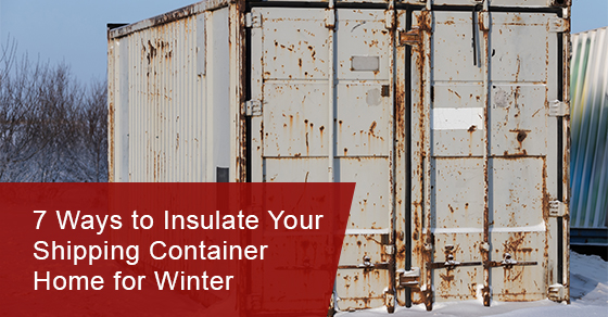 7 Ways to Insulate Your Shipping Container Home for Winter