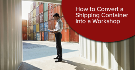 How to Convert a Shipping Container Into a Workshop