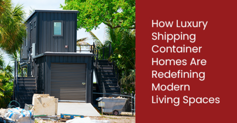 How Luxury Shipping Container Homes Are Redefining Modern Living Spaces
