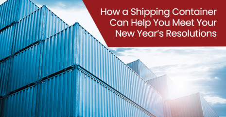 How a Shipping Container Can Help You Meet Your New Year’s Resolutions