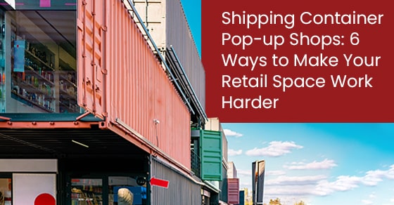 Shipping Container Pop-up Shops: 6 Ways to Make Your Retail Space Work Harder