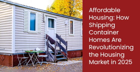 Affordable Housing: How Shipping Container Homes Are Revolutionizing the Housing Market in 2025